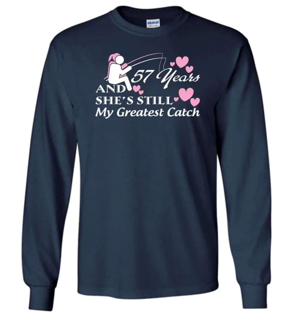 57 Years Anniversary She Still My Greatest Catch Long Sleeve T-Shirt