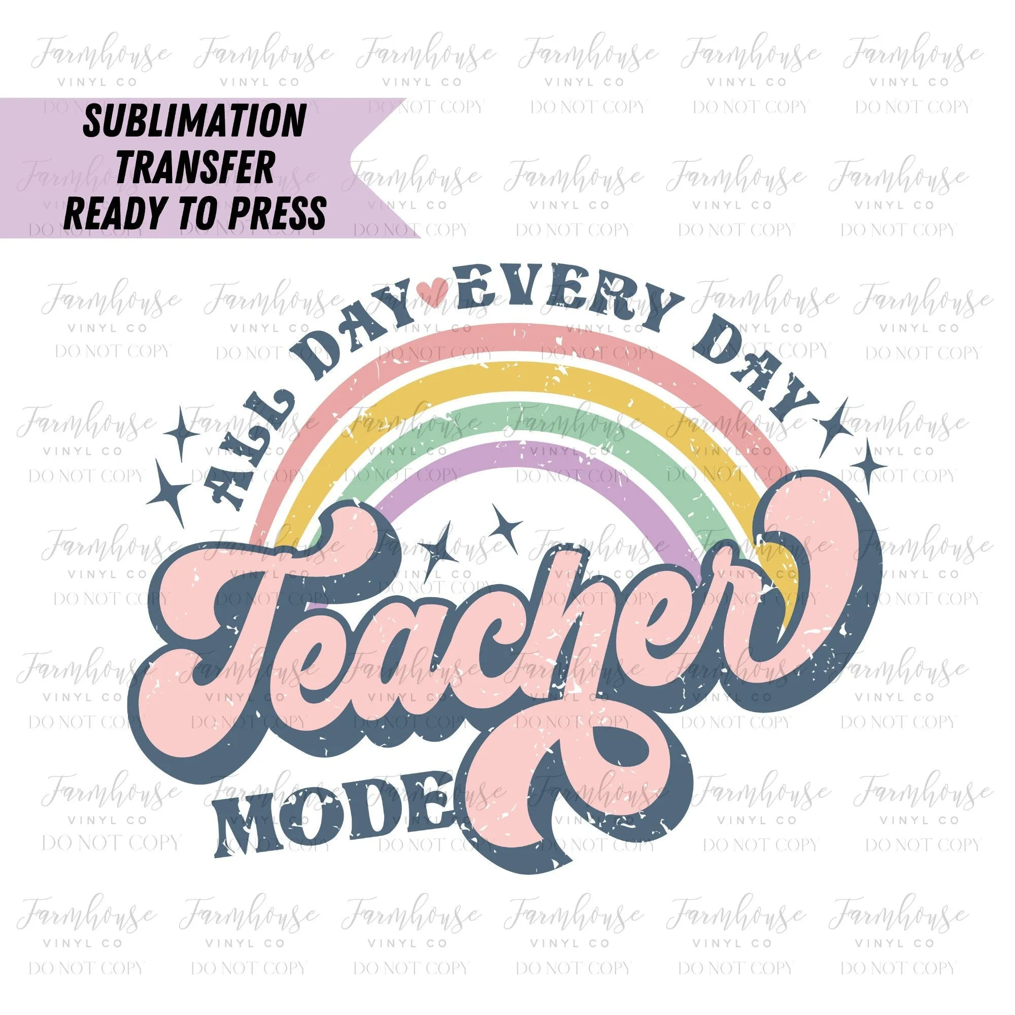 All Day Every Day Teacher Mode Rainbow  Ready to Press Sublimation Transfer